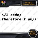 I Code Therefore I Am Programmers Coders Developers Saying Decals Stickers Vinyl